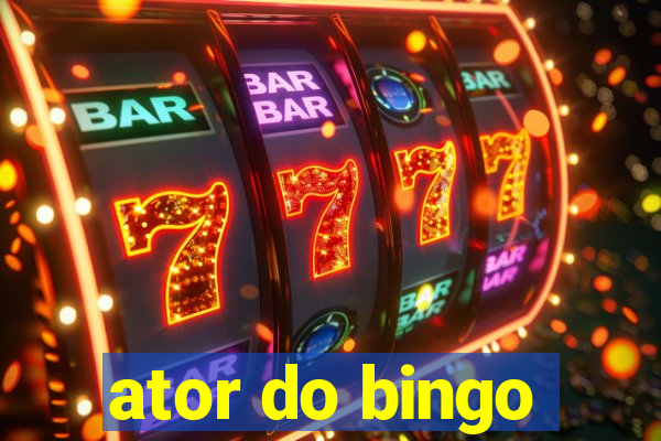 ator do bingo