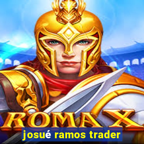 josué ramos trader