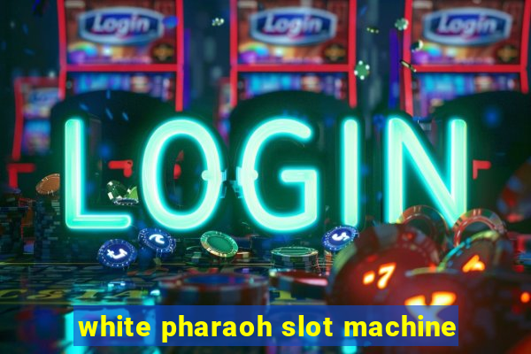 white pharaoh slot machine