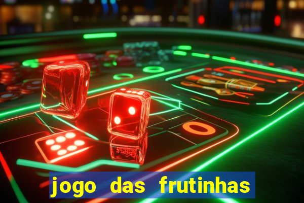 jogo das frutinhas que ganha dinheiro