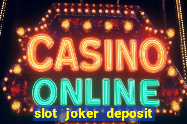 slot joker deposit pulsa tanpa potongan