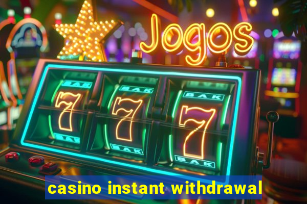 casino instant withdrawal