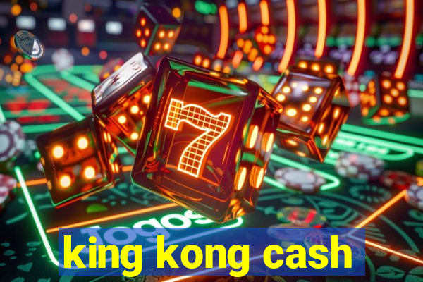 king kong cash