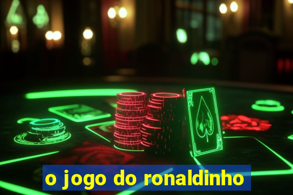 o jogo do ronaldinho