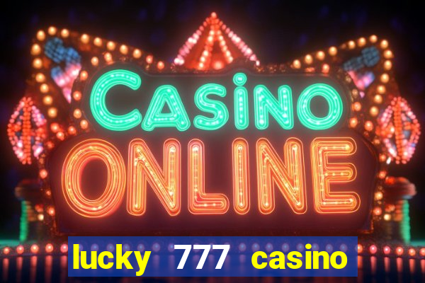 lucky 777 casino real money