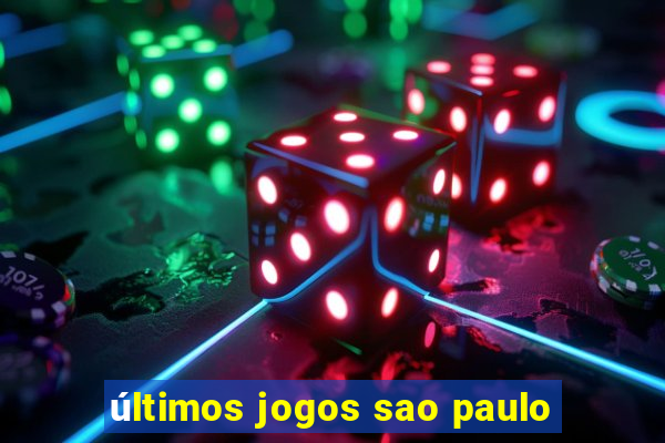 últimos jogos sao paulo