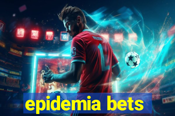 epidemia bets