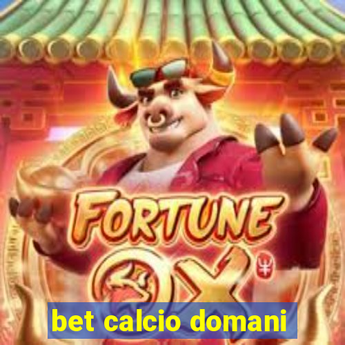 bet calcio domani