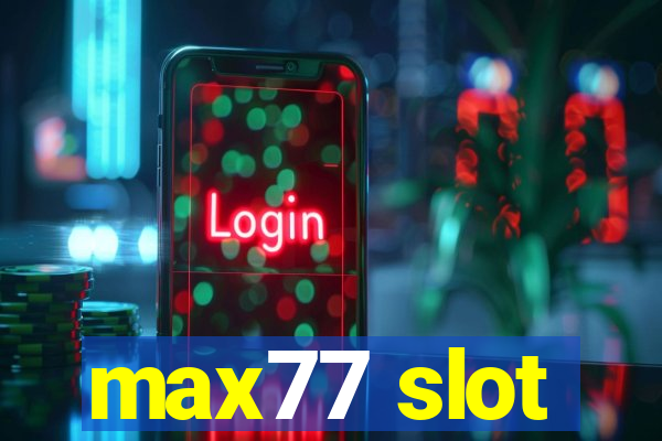 max77 slot