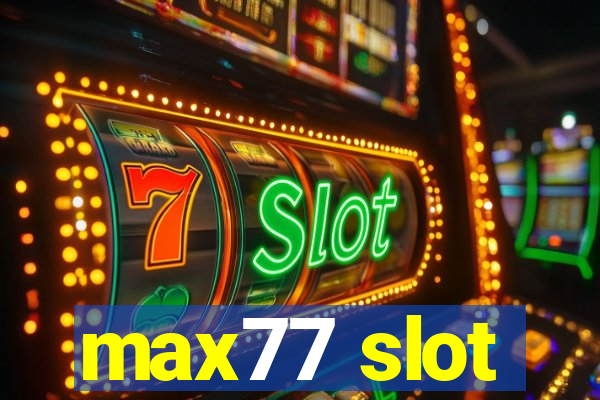 max77 slot