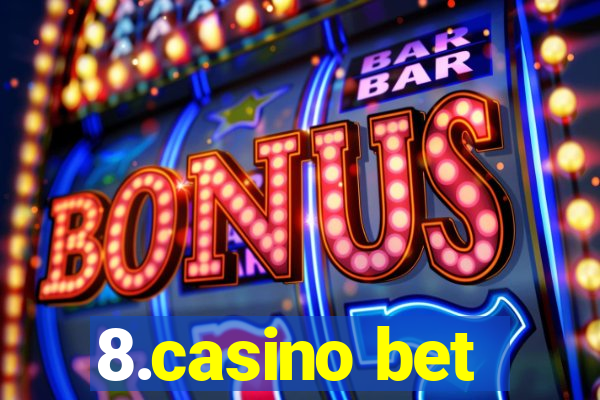 8.casino bet