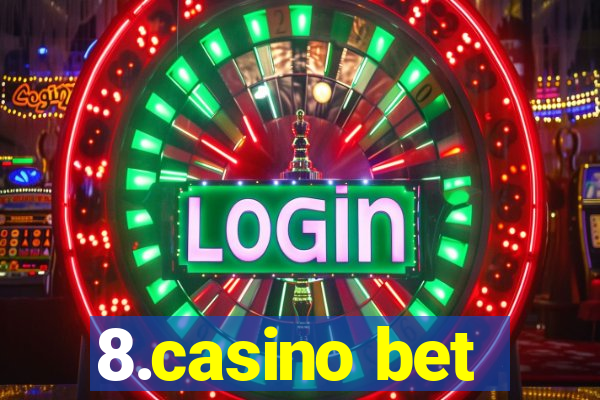 8.casino bet