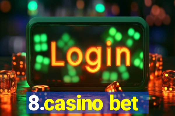 8.casino bet