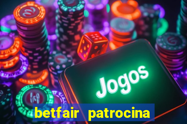 betfair patrocina quais times