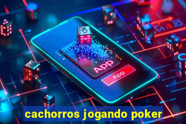 cachorros jogando poker