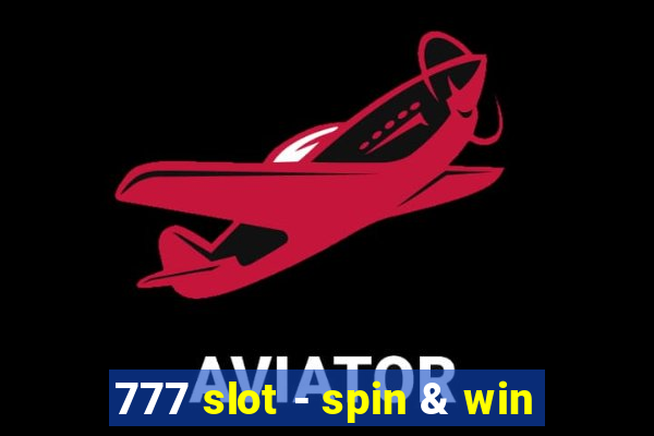 777 slot - spin & win