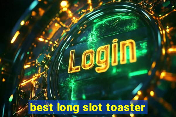 best long slot toaster