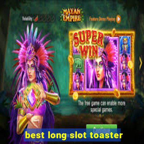 best long slot toaster