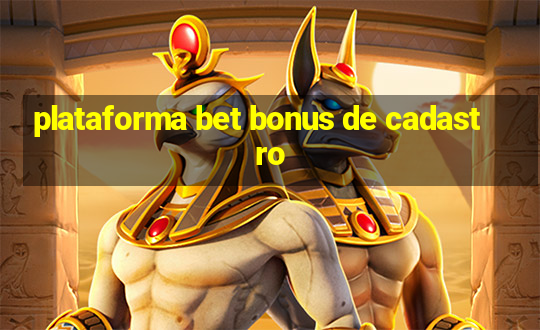 plataforma bet bonus de cadastro