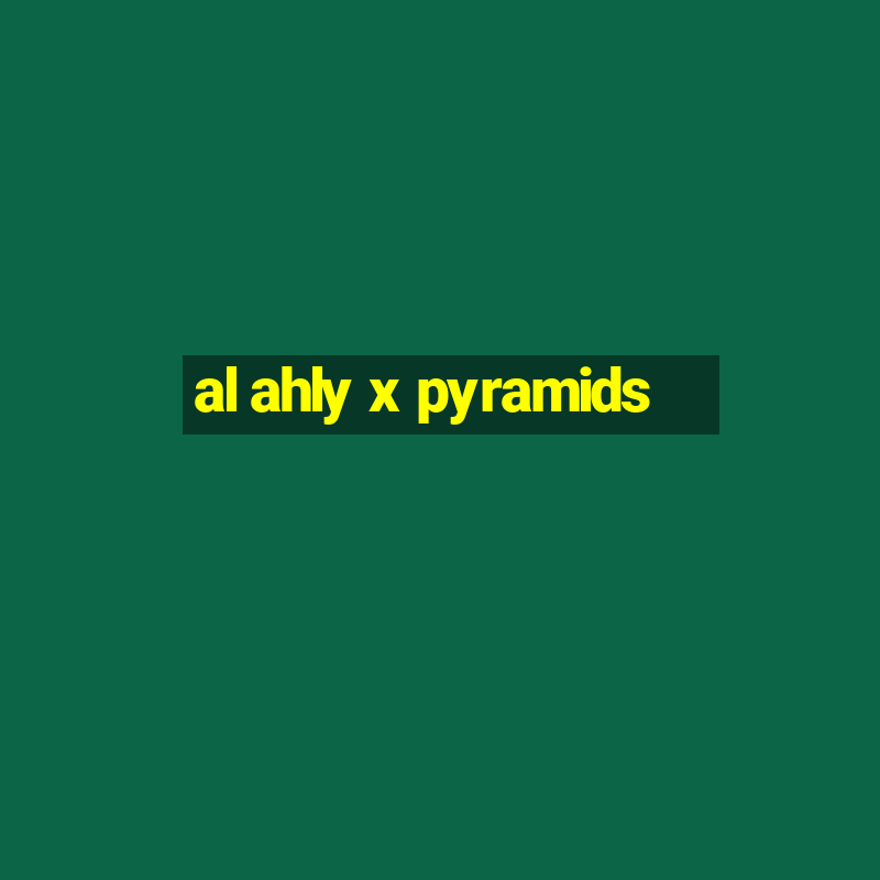 al ahly x pyramids