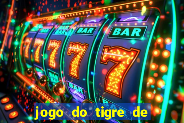 jogo do tigre de ganhar dinheiro de verdade