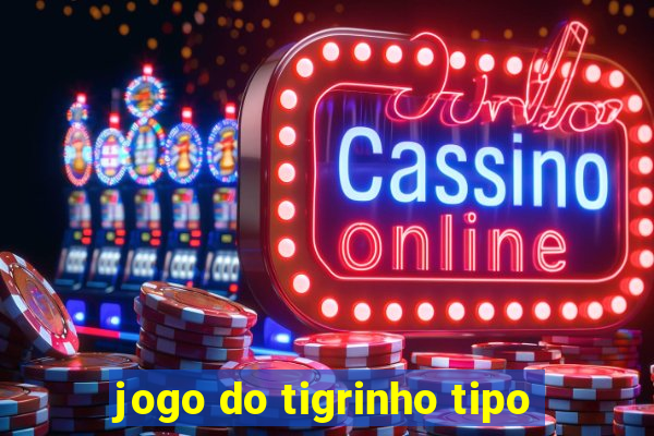 jogo do tigrinho tipo