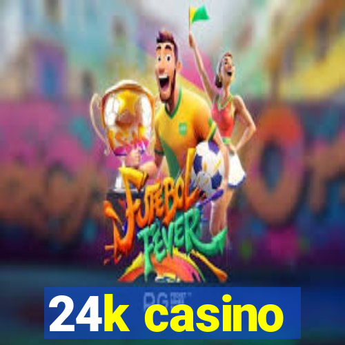 24k casino