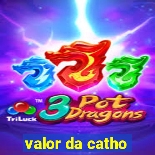 valor da catho