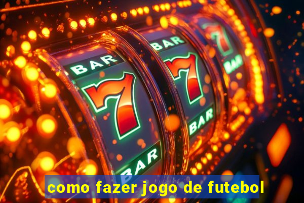 como fazer jogo de futebol