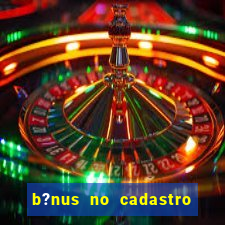 b?nus no cadastro sem deposito