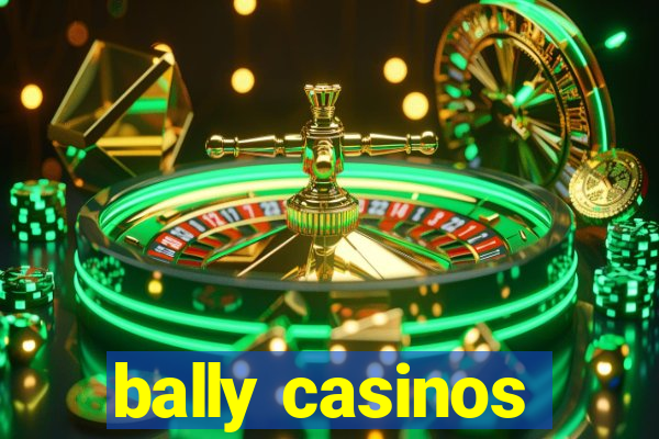 bally casinos