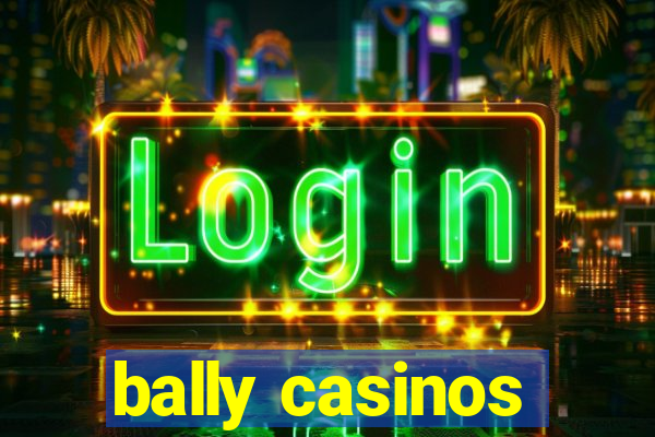 bally casinos