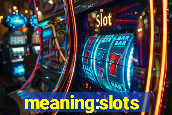 meaning:slots