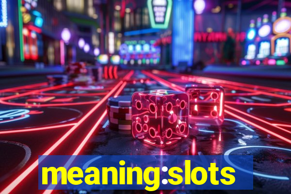 meaning:slots