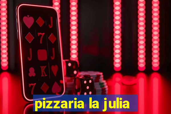 pizzaria la julia