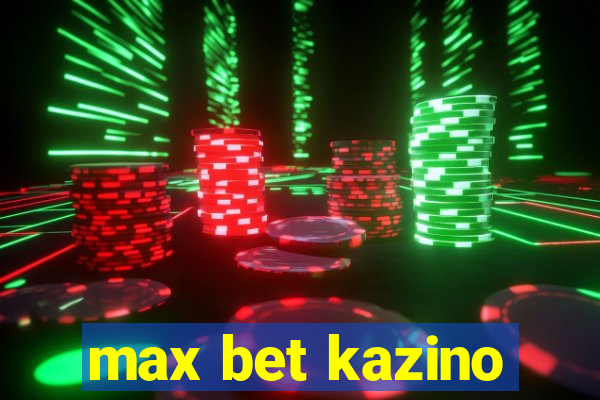 max bet kazino