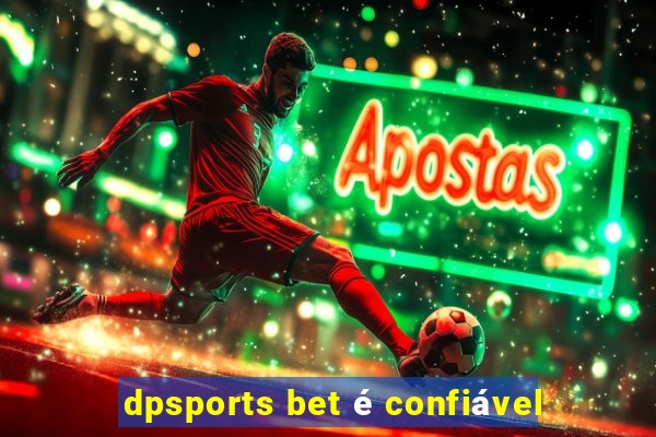 dpsports bet é confiável