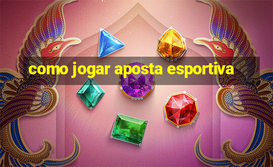 como jogar aposta esportiva