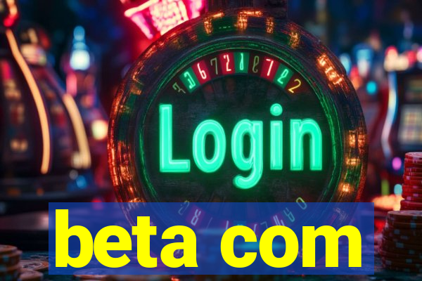 beta com