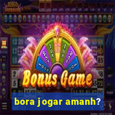 bora jogar amanh?