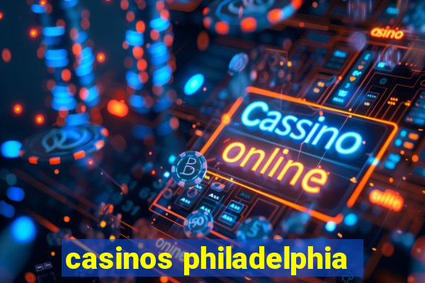 casinos philadelphia