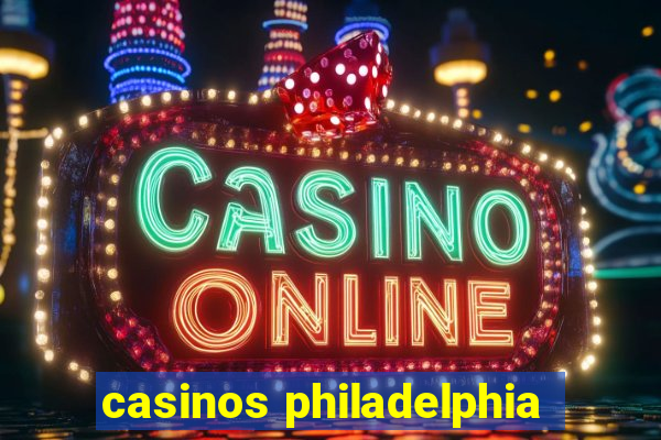 casinos philadelphia