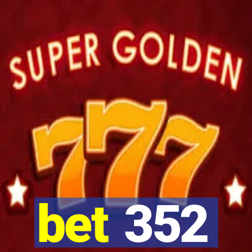 bet 352