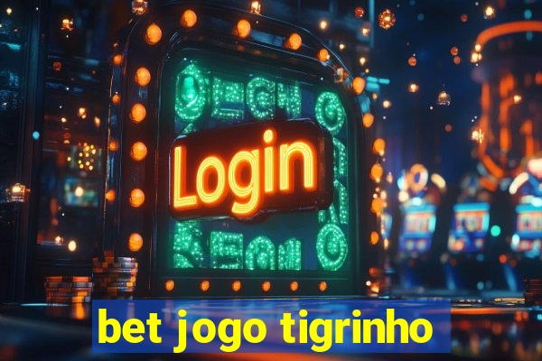 bet jogo tigrinho