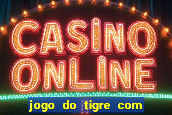 jogo do tigre com bonus gratis