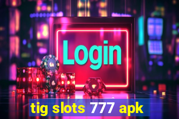 tig slots 777 apk