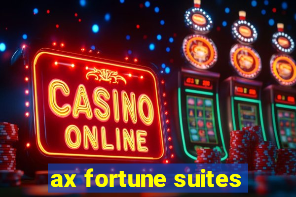 ax fortune suites