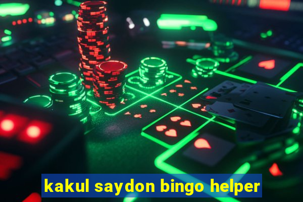 kakul saydon bingo helper