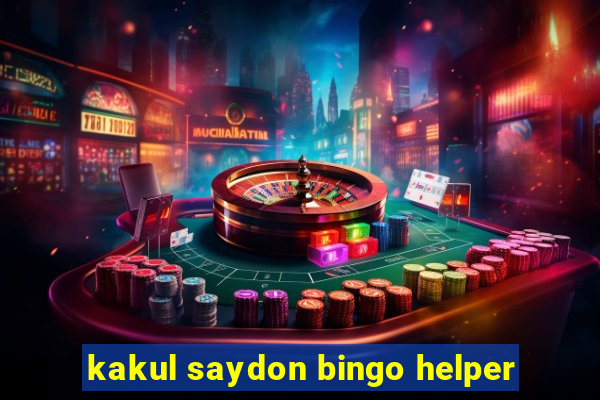 kakul saydon bingo helper