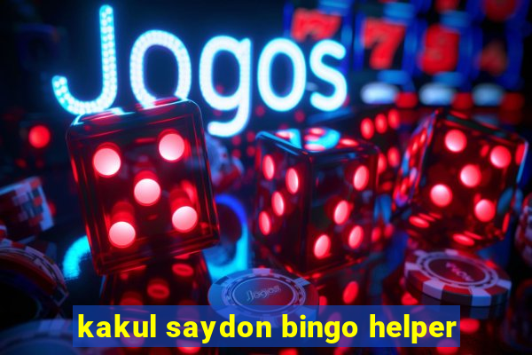 kakul saydon bingo helper